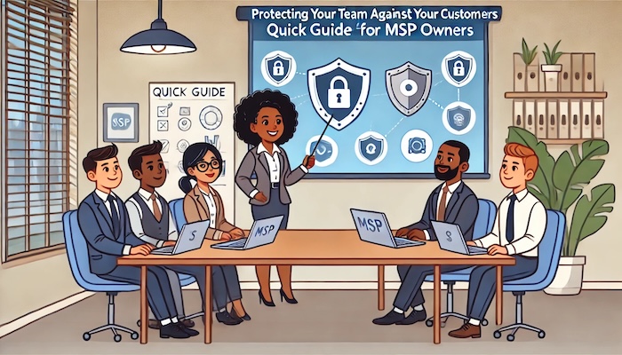 Protecting Your Team Against Your Customers: Quick Guide for MSP Owners